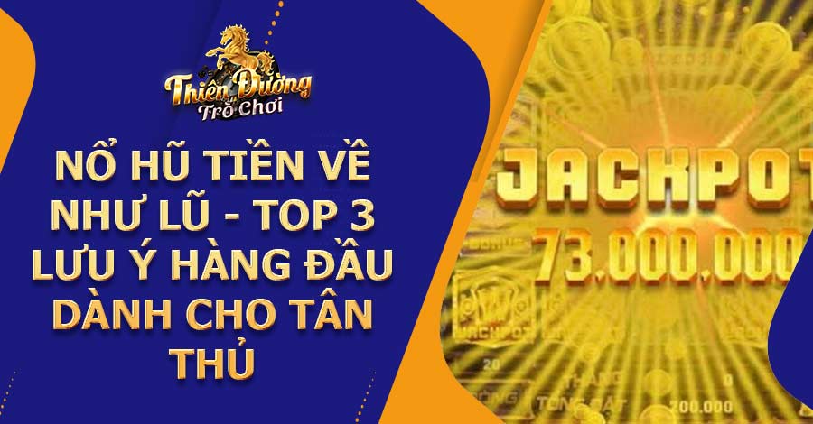 Nổ hũ tiền về như lũ - Top 3 lưu ý hàng đầu dành cho tân thủ