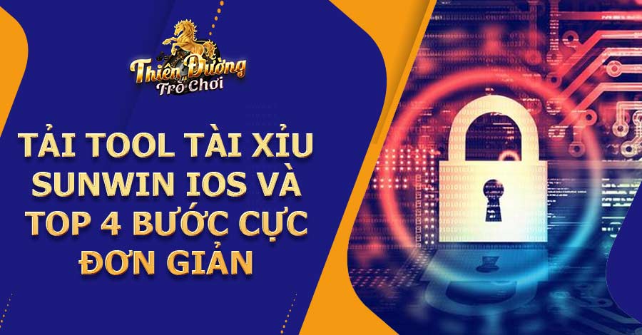 Tải tool tài xỉu SUNWIN IOS và top 4 bước cực đơn giản