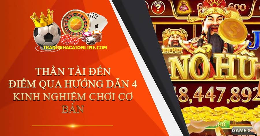 Thần Tài Đến - Điểm qua hướng dẫn 4 kinh nghiệm chơi cơ bản